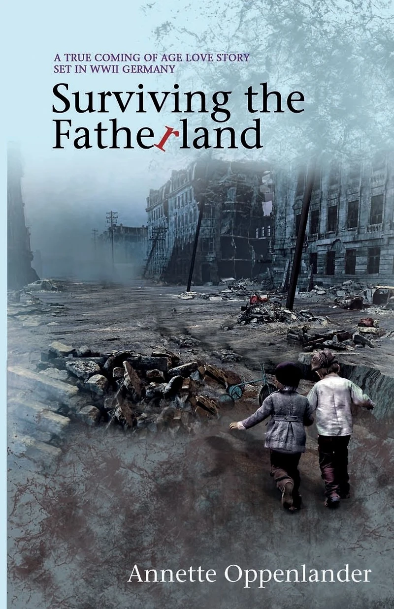 Surviving the Fatherland: A True Coming-of-age Love Story Set WWII Germany