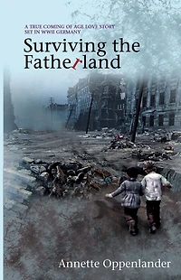 Surviving the Fatherland: A True Coming-of-age Love Story Set WWII Germany