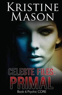 Celeste Files: Primal: Book 6 Psychic C.O.R.E.