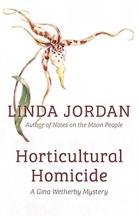 Horticultural Homicide: A Gina Wetherby Mystery