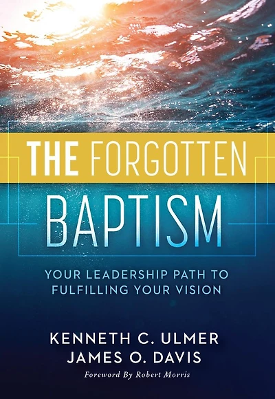 The Forgotten Baptism: Your Leadership Path To Fulfilling Your Vision