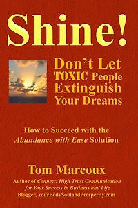 Shine! Don't Let Toxic People Extinguish Your Dreams: How to Succeed with the Abundance with Ease Solution