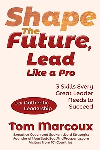 Shape the Future, Lead Like a Pro: 3 Skills Every Great Leader Needs to Succeed - with Authentic Leadership