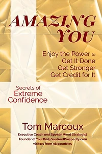 Amazing You: Enjoy the Power to Get It Done, Get Stronger, Get Credit for It ... featuring Secrets of Extreme Confidence