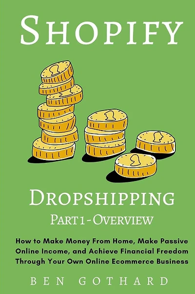 Shopify Dropshipping: How to Make Money From Home, Make Passive Online Income, and Achieve Financial Freedom Through Your Own Online Ecommerce Business