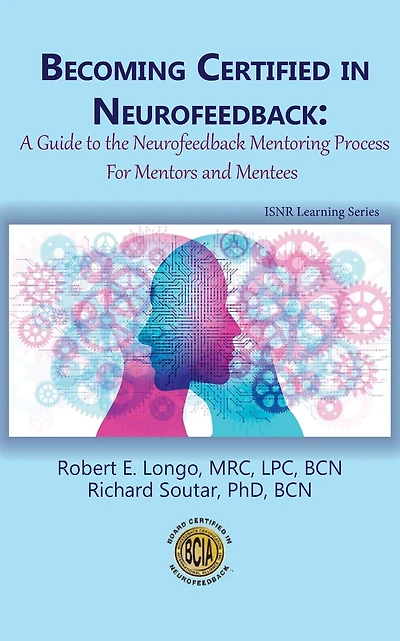 Becoming Certified in Neurofeedback: A Guide to the Neurofeedback Mentoring Process For Mentors and Mentees