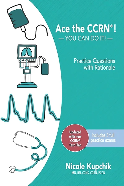Ace the CCRN: You Can Do It! Practice Review Questions