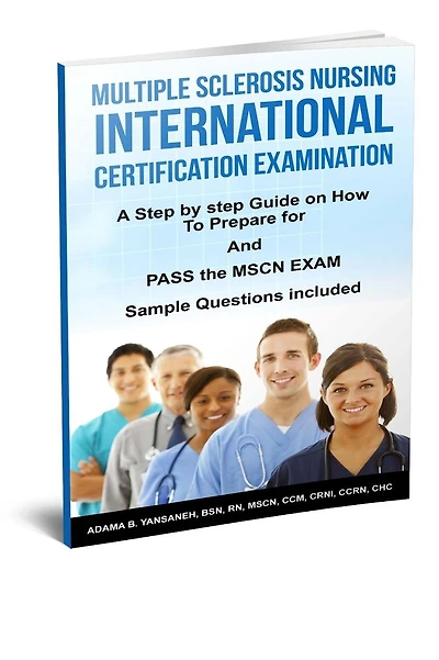 Multiple Sclerosis Nursing International Certification Examination: A Step by Step Guide on How to Prepare for and Pass the MSCN Exam