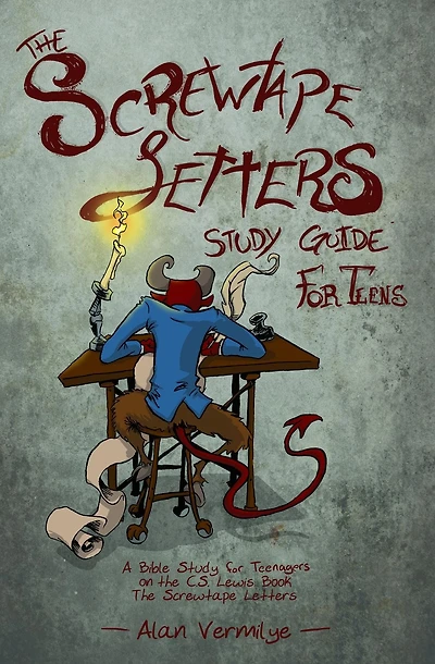 The Screwtape Letters Study Guide for Teens: A Bible Teenagers on C.S. Lewis Book