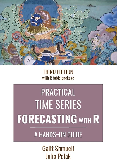Practical Time Series Forecasting with R: A Hands-On Guide [Third Edition]