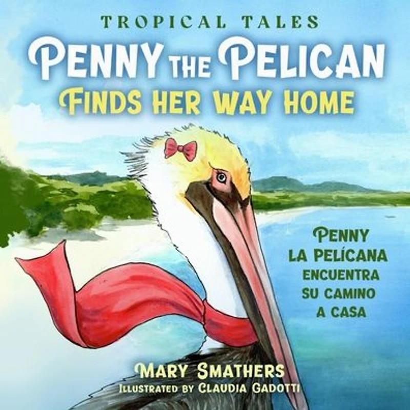 Penny the Pelican Finds Her Way Home: la pelÃ¯Â¿Â½cana encuentra su camino a casa