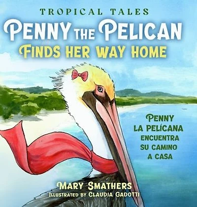 Penny the Pelican Finds Her Way Home: la pelÃ¯Â¿Â½cana encuentra su camino a casa
