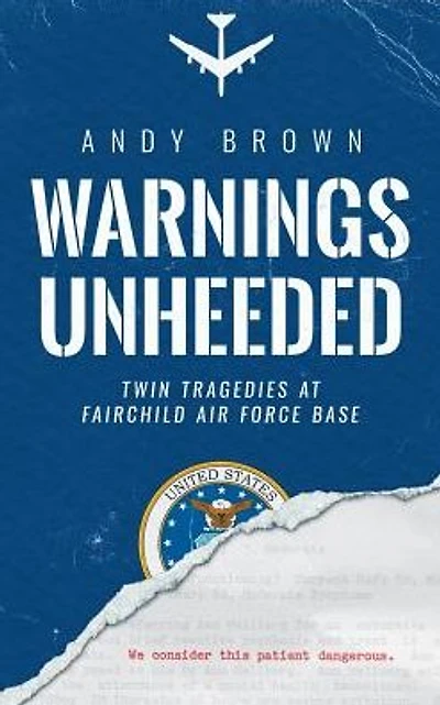 Warnings Unheeded: Twin Tragedies at Fairchild Air Force Base