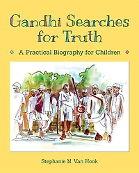 Gandhi Searches for Truth: A Practical Biography Children