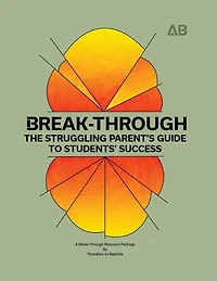 Break-Through: The Struggling Parent's Guide to Students' Success