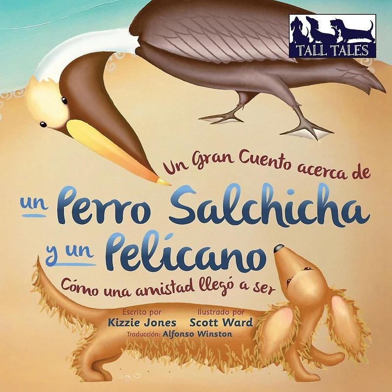 Un Gran Cuento acerca de un Perro Salchicha y un Pel�cano (Spanish/English Bilingual Soft Cover): C�mo una Amistad lleg� a ser (Tall Tales # 2)