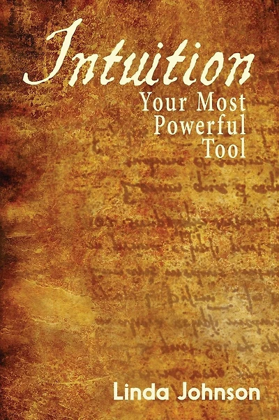 Intuition: Your Most Powerful Tool: How to make decisions you won't regret