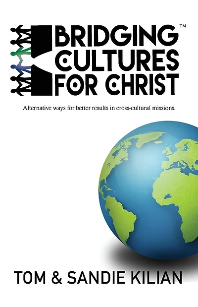 Bridging Cultures for Christ: Alternative ways for better results in cross-cultural missions.
