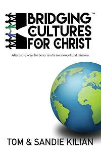 Bridging Cultures for Christ: Alternative ways for better results in cross-cultural missions.