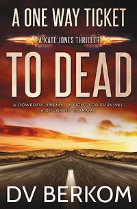 A One Way Ticket to Dead: Kate Jones Thriller