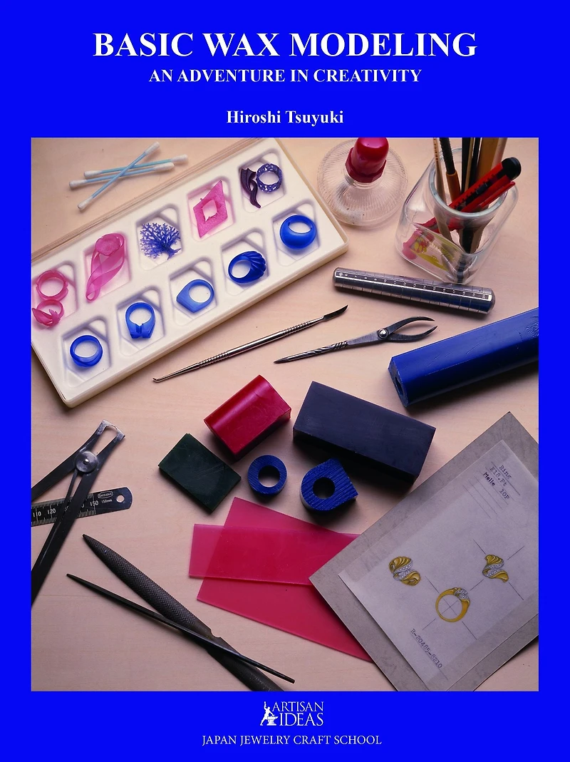 Basic Wax Modeling: An Adventure in Creativity for Jewelry Makers