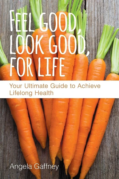 Feel Good, Look Good, For Life: Your Ultimate Guide to Achieve Lifelong Health