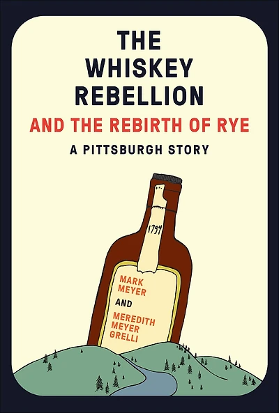 the Whiskey Rebellion and Rebirth of Rye