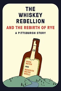 the Whiskey Rebellion and Rebirth of Rye