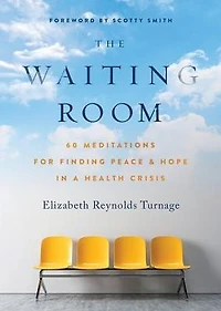 The Waiting Room: 60 Meditations for Finding Peace & Hope a Health Crisis