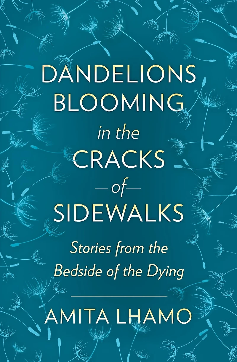 Dandelions Blooming the Cracks of Sidewalks: Stories from Bedside Dying
