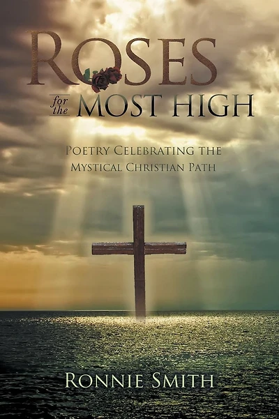 Roses for the Most High: Poetry Celebrating Mystical Christian Path