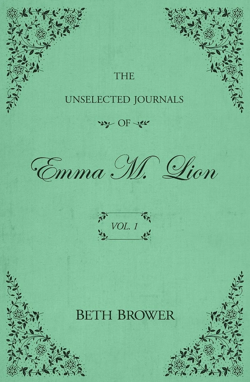 The Unselected Journals of Emma M. Lion: Vol. 1