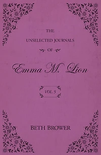 The Unselected Journals of Emma M. Lion: Vol. 5