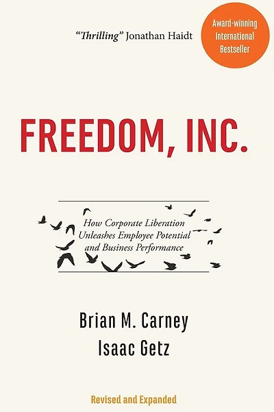 Freedom, Inc.: How Corporate Liberation Unleashes Employee Potential and Business Performance