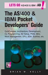 The AS/400 and IBM i Pocket Developers Guide: QuikCourses: Architecture, AD Setup, CL, PDM, SEU, DFU, Work Management, SDA, Subfiles, etc.