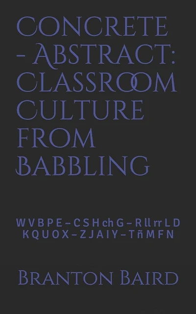 Concrete - Abstract: Classroom Culture from Babbling: W V B P E - C S H Ch G - R LL RR L D - K Q U O X - Z J A I Y - T � M F N
