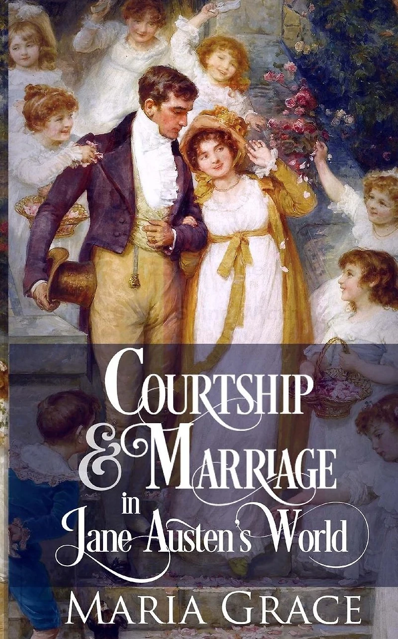 Courtship and Marriage Jane Austen's World