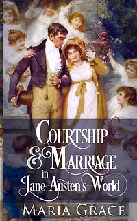 Courtship and Marriage Jane Austen's World