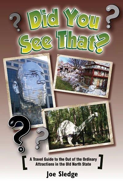 Did You See That?: A GPS Guide To North Carolina's Out Of The Ordinary Attractions