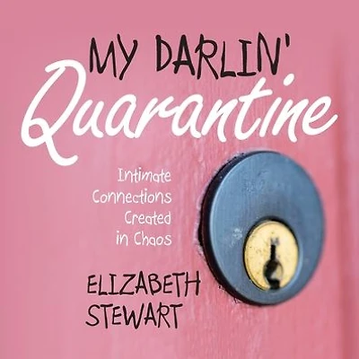 My Darlin' Quarantine: Intimate Connections Created in Chaos