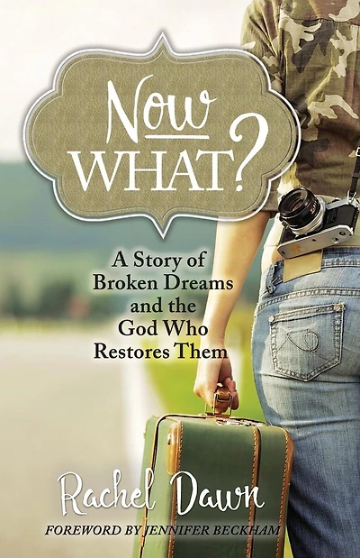 Now What?: A Story of Broken Dreams and the God Who Restores Them
