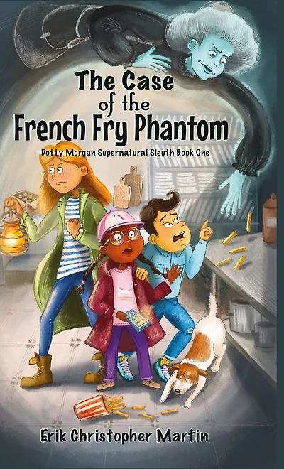 the Case of French Fry Phantom: Dotty Morgan Supernatural Sleuth Book One