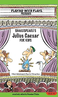 Shakespeare's Julius Caesar for Kids: 3 Short Melodramatic Plays Group Sizes