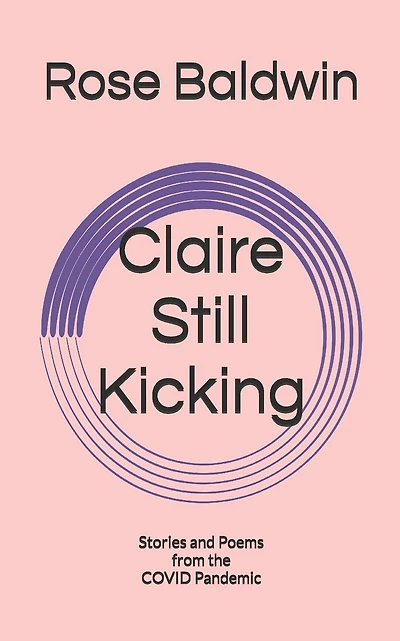 Claire Still Kicking: Stories and Poems from the COVID Pandemic