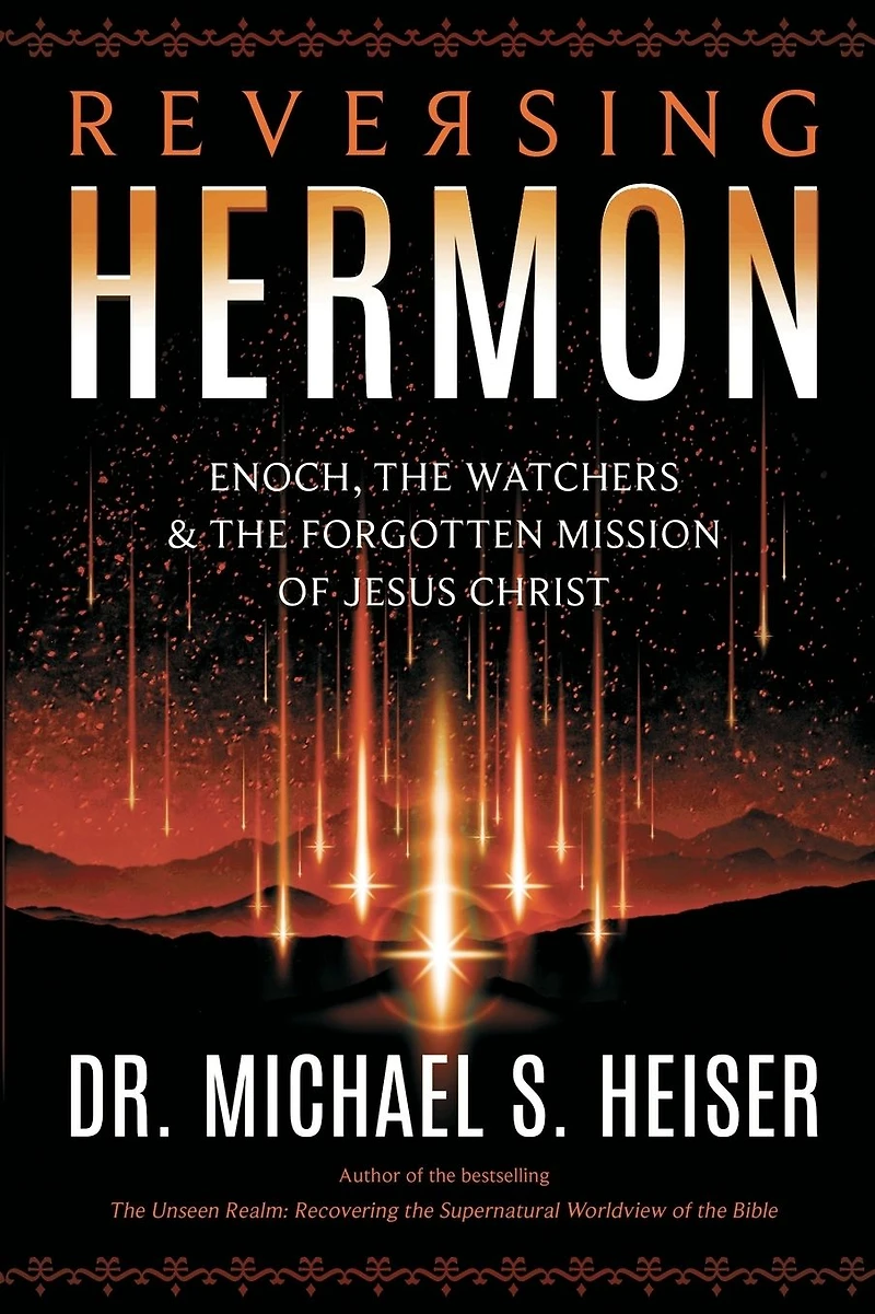Reversing Hermon: Enoch, the Watchers, and Forgotten Mission of Jesus Christ