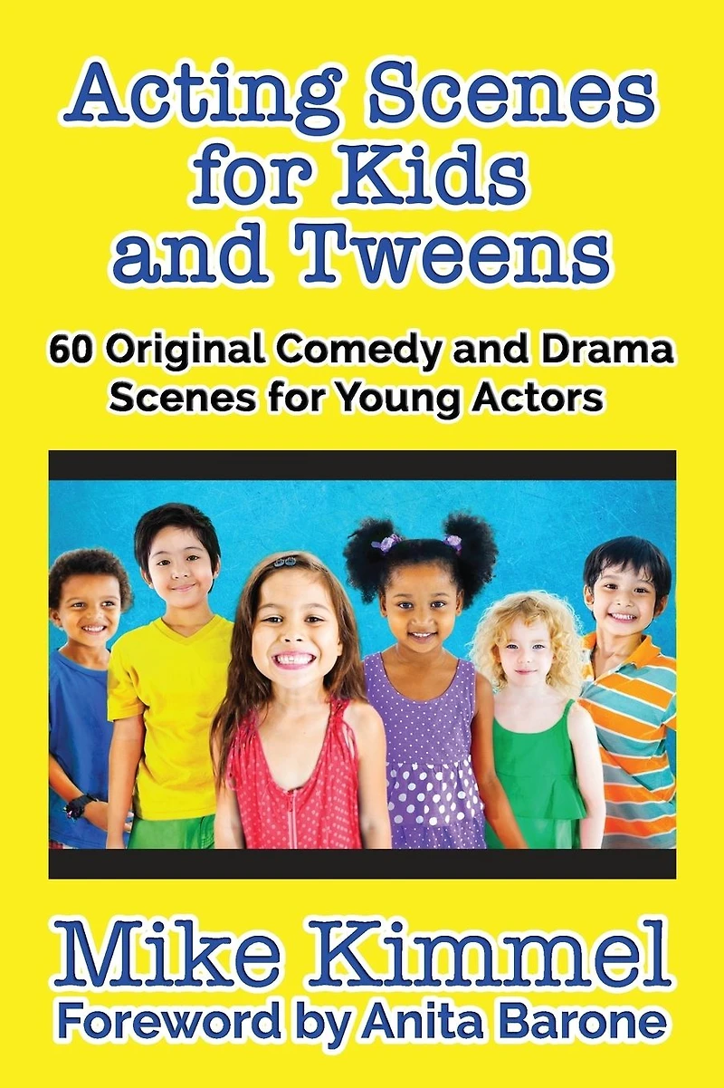 Acting Scenes for Kids and Tweens: 60 Original Comedy and Drama Scenes for Young Actors