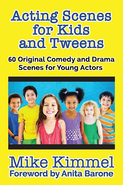 Acting Scenes for Kids and Tweens: 60 Original Comedy and Drama Scenes for Young Actors