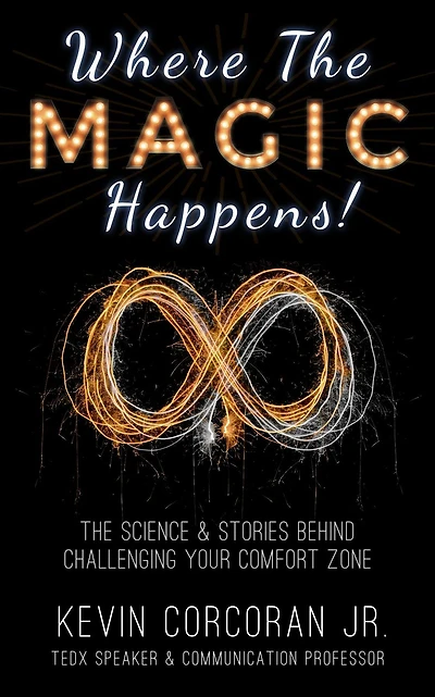 Where the Magic Happens!: The Science & Stories Behind Challenging Your Comfort Zone