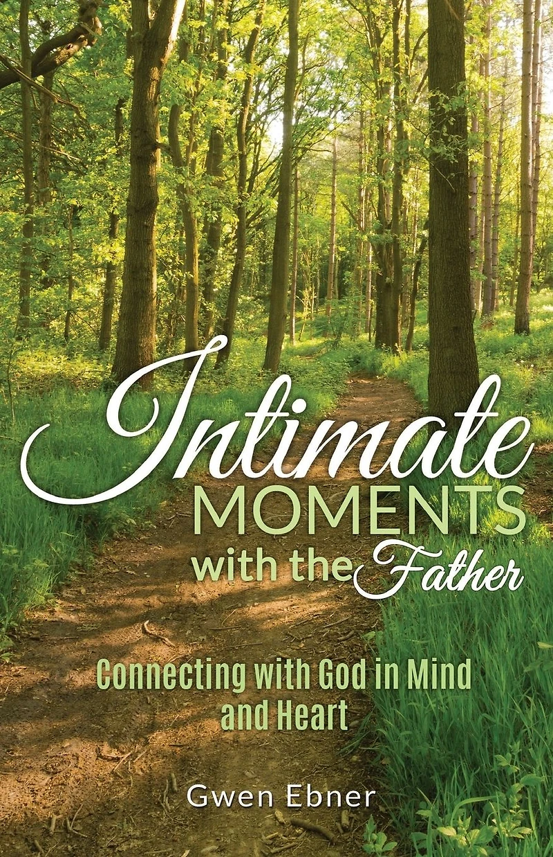 Intimate Moments with the Father: Connecting with God in Mind and Heart