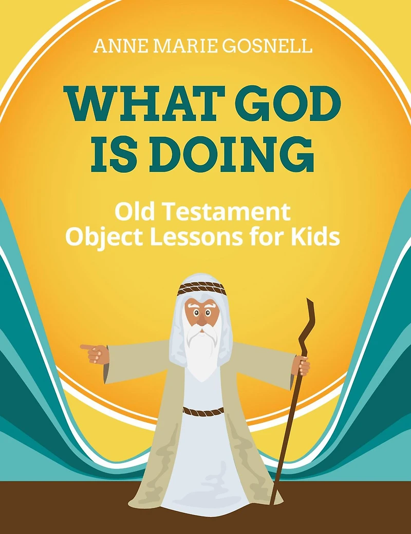 What God Is Doing: Old Testament Object Lessons for Kids